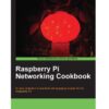 Raspberry Pi Networking Cookbook